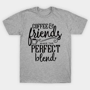 Coffee & Friends Make The Perfect Blend T-Shirt